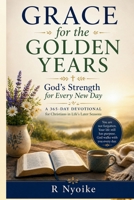 Grace for the Golden Years: God’s Strength for Every New Day: A Daily Devotional for Christians in Life’s Later Seasons B0GZBJZQ8T Book Cover