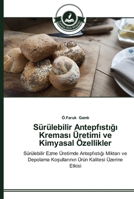 Sürülebilir Antepfıstığı Kreması Üretimi ve Kimyasal Özellikler: Sürülebilir Ezme Üretimde Antepfıstığı Miktarı ve Depolama Koşullarının Ürün Kalitesi Üzerine Etkisi 3639670337 Book Cover