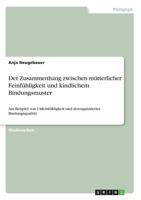 Der Zusammenhang zwischen m�tterlicher Feinf�hligkeit und kindlichem Bindungsmuster: Am Beispiel von Unfeinf�hligkeit und desorganisierter Bindungsqualit�t 3640543661 Book Cover