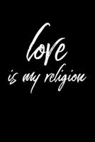 Love Is My Religion: Portable Christian Notebook: 6"x9" Composition Notebook with Christian Quote: Inspirational Gifts for Religious Men & Women (Christian Notebooks) 1089625014 Book Cover