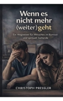 Wenn nichts mehr (weiter) geht: Ein Wegweiser für Menschen im Burnout und spirituell Suchende (German Edition) B0GPJGR5TN Book Cover