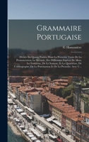 Grammaire Portugaise: Divisée En Quatre Parties, Dont La Première Traite De La Prononciation; La Seconde, Des Différentes Espèces De Mots; L 1017363242 Book Cover