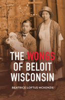 The Wongs of Beloit, Wisconsin 0299335941 Book Cover