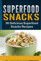 Superfood Snacks: 50 Delicious Superfood Snacks Recipes 1544112378 Book Cover