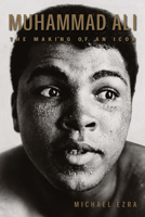Muhammad Ali: The Making of an Icon 1592136621 Book Cover