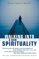 Walking Into A New Spirituality: Chronicling the Life, Ministry, and Contributions of Elder Robert E. Hart, B.D., LL.B., D.D., to the CME Church and COGIC: With Some Additional COGIC History 059546257X Book Cover