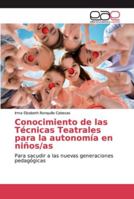 Conocimiento de las Técnicas Teatrales para la autonomía en niños/as: Para sacudir a las nuevas generaciones pedagógicas 620214971X Book Cover