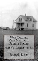 War Drums, Viet Nam and Desert Storm: Faith's Right Hand 1543140424 Book Cover