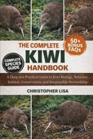 THE COMPLETE KIWI HANDBOOK: A Deep and Practical Guide to Kiwi Biology, Behavior, Habitat, Conservation, and Responsible Stewardship B0GPDVY3WZ Book Cover