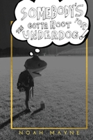 Somebody's Gotta Root for the Underdog 1956380175 Book Cover