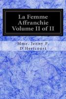La Femme Affranchie Volume II of II: Reponse A MM. Michelet, Proudhon, E. De Giarardin, A. Comte Et aux Autres Novateurs Modernes 1539613917 Book Cover
