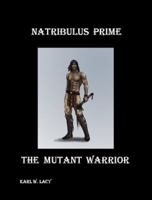 Natribulus Prime: The Mutant Warrior 0997085681 Book Cover