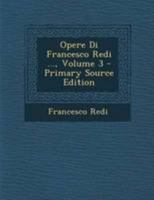 Opere Di Francesco Redi ..., Volume 3 - Primary Source Edition 1295052415 Book Cover