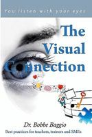 The Visual Connection: You Listen with Your Eyes 1453734090 Book Cover