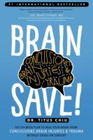 BrainSAVE: The 6-Week Plan to Heal Your Brain from Concussions, Brain Injuries & Trauma without Drugs or Surgery 1732334404 Book Cover