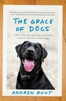 The Grace of Dogs: A Boy, a Black Lab, and a Father's Search for the Canine Soul 0451497597 Book Cover