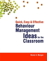 Quick, Easy and Effective Behaviour Management Ideas for the Classroom 1843109514 Book Cover