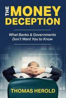 The Money Deception - What Banks & Governments Don't Want You to Know 1976890497 Book Cover