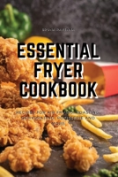 Essential Fryer Cookbook: Recipes for Air Frying, Roasting, Dehydrating, Rotisserie and More 1803075163 Book Cover