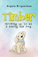 Timber - Growing up to be a Seeing Eye Dog 1838753133 Book Cover