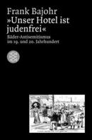 ' Unser Hotel ist judenfrei'. Bäder- Antisemitismus im 19. und 20. Jahrhundert. 359615796X Book Cover