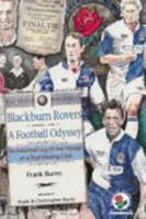 Blackburn Rovers - A Football Odyssey: An Informal Log of the Voyage of a Trail Blazing Club 1874181241 Book Cover