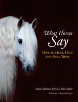 What Horses Say: How to Hear, Help and Heal Them 1570762767 Book Cover