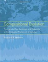Compositional Evolution: The Impact of Sex, Symbiosis, and Modularity on the Gradualist Framework of Evolution 026223243X Book Cover
