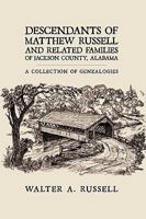 Descendants of Matthew Russell and Related Families of Jackson County, Alabama: A Collection of Genealogies 1438924275 Book Cover