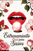 Entrenamiento Oral para Sissies: El Arte de Dar Placer como una Verdadera Sissy (Entrenamiento sissy para hombres sumisos) (Spanish Edition) B0FDPRLNDN Book Cover