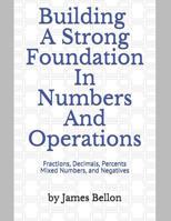 Building a Strong Foundation in Numbers and Operations: Fractions, Decimals, Percents, Mixed Numbers, and Negatives 1091193959 Book Cover