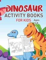 Dinosaurs Activity Book For Kids Vol 3: Jumbo Coloring activities for kids, Dot to Dot, Mazes, and More for Ages 4-8, 3-8 (Fun Activities for Kids) 1951161890 Book Cover