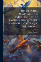 Recherches anatomiques, histologiques et embryologiques sur l'appareil gastrique des oiseaux 1245402951 Book Cover