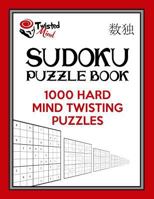Twisted Mind Sudoku Puzzle Book: 1,000 Hard Mind Twisting Puzzles 1540462080 Book Cover