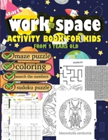 work space activity book for kids from 5 years old maze puzzle coloring search the numbers sudoku puzzle: With all these varieties of activities ... your child grow and develop intellectually. B0914PW62B Book Cover