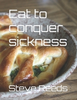 Eat to conquer sickness B0BXMTJRWW Book Cover