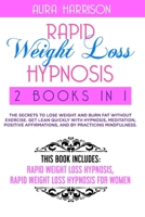 Rapid Weight Loss Hypnosis: 2 books in 1: The Secrets to Lose Weight and Burn Fat Without Exercise. Get Lean Quickly with Hypnosis, Meditation, Positive Affirmations, and by Practicing Mindfulness. B08GFZKQ3P Book Cover