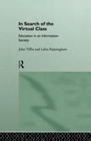 In Search of the Virtual Class: Education in an Information Society 0415124832 Book Cover