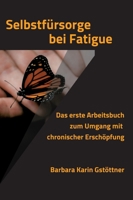 Selbstfürsorge bei Fatigue: Das erste Arbeitsbuch zum Umgang mit chronischer Erschöpfung 3347356497 Book Cover