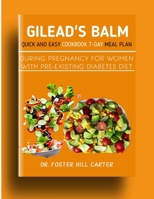 Gilead's balm: Quick And Easy Cookbook 7-day Meal Plan During Pregnancy For Women with pre-existing diabetes diet B0CS9P53DB Book Cover