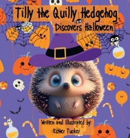 Tilly the Quilly Hedgehog Discovers Halloween B0FQL4YRK2 Book Cover