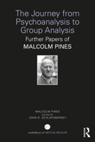 The Journey from Psychoanalysis to Group Analysis: Further Papers of Malcolm Pines 1032799544 Book Cover