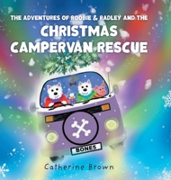 The Adventures of Roobie & Radley and the Christmas Campervan Rescue 1781328250 Book Cover