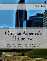 Omaha: America's Hometown: How Omaha Created American Culture 0692993037 Book Cover