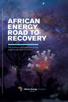 African Energy Road to Recovery: How the African Energy Industry Can Reshape Itself for a Post-Covid-19 Comeback 1641465697 Book Cover