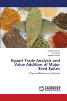 Export Trade Analysis and Value Addition of Major Seed Spices: A Special Reference to Gujarat 3659181161 Book Cover