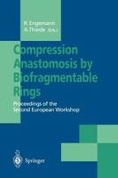 Compression Anastomosis by Biofragmentable Rings: Proceedings of the Second European Workshop 3540584188 Book Cover