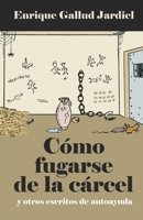 Cómo fugarse de la cárcel y otros escritos de autoayuda (Spanish Edition) B085KR64G9 Book Cover
