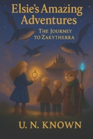 Elsie's Amazing Adventures: The Journey to Zakytherra B0FJYHCWKR Book Cover