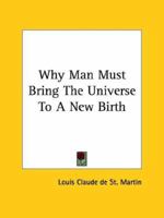 Why Man Must Bring The Universe To A New Birth 1425301126 Book Cover